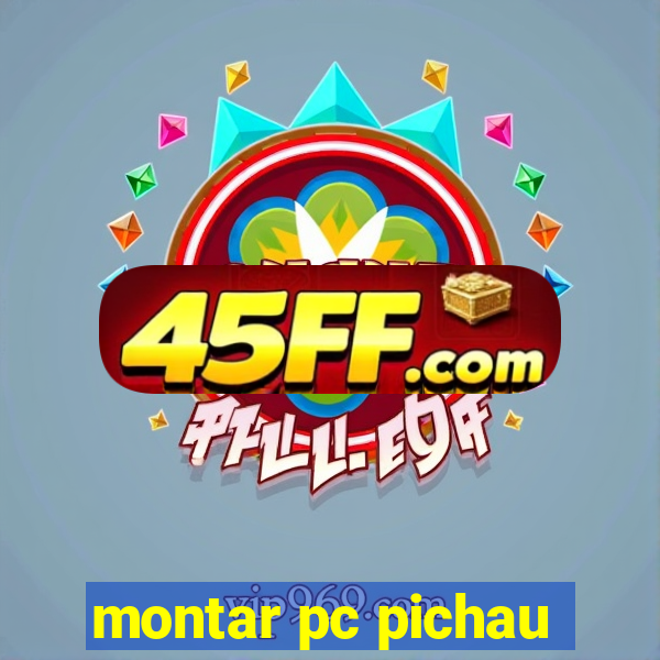 montar pc pichau